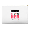 ....Born To Love Her Accessory Pouches