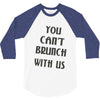 you can't brunch with us girls 3/4 Sleeve Shirt