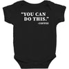 you can do this coffee Baby Bodysuit