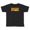 something strong trending Toddler T-shirt