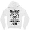 All Men Are Created Equal But Only the Best Are Born In June Zipper Hoodie