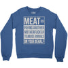 meat= paying another motherfucker Crewneck Sweatshirt