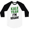 Kale Yeah I'm Vegan! 3/4 Sleeve Shirt