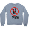 no cell phones Crewneck Sweatshirt