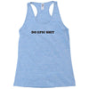 do epic shit Racerback Tank
