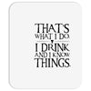 that what i do i drink and i know things Mousepad
