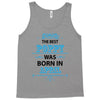 The Best Papa Was Born In April Tank Top