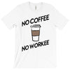 no coffee no workee T-Shirt