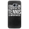 education is important but tennis is more importanter Samsung Galaxy S7 Edge