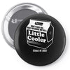 don't hate me cause i'm a little cooler Pin-back button