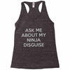 ask me about my ninja disguise Racerback Tank