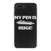 my pen is huge iPhone 7 Plus Case
