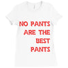 no pants are the best pants Ladies Fitted T-Shirt