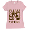 don't make me do stuff Ladies Fitted T-Shirt