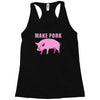 make pork trending Racerback Tank