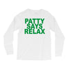 patty says relax Long Sleeve Shirts