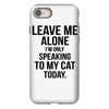 Leave Me Alone I Am Only Speaking To My Cat Today iPhone 8
