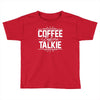 coffee before talkie funny Toddler T-shirt