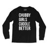 chubby girls cuddle better funny Long Sleeve Shirts