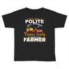 I Was Once A Polite Well Mannered Young Lady And The I Became A Farmer Toddler T-shirt