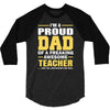 proud dad of a freaking awesome teacher. (yes she bought me this). fat 3/4 Sleeve Shirt