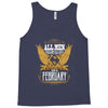 All Men Are Created Equal But Only The Best Are Born In February Tank Top