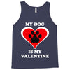 my dog is my valentine (2) Tank Top