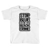stop blue on black crime Toddler T-shirt