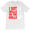 got skills on the grills apron T-Shirt