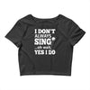i don't always sing oh wait yes i do Crop Top