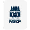 all this beer Mousepad