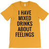 mixed drinks about feelings T-Shirt