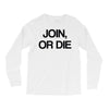 join, or die Long Sleeve Shirts