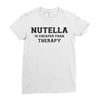 Nutella Is Cheaper Than Therapy Ladies Fitted T-Shirt