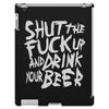 shut the fuck up and drink your beer iPad 3 and 4 Case