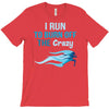 i run to burn off the crazy T-Shirt