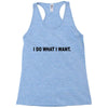 i do what i want Racerback Tank