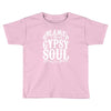 blame it on my gypsy soul Toddler T-shirt