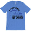 I Don't Care How Many Miles Per Gallon T-Shirt