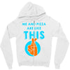 me and pizza are like this Zipper Hoodie