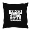 I Crochet Because Punching People Is Frowned Upon Throw Pillow