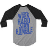 Work Hard, Stay Humble 3/4 Sleeve Shirt
