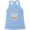 Legends Are Born In March Racerback Tank