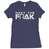 what the frak Ladies Fitted T-Shirt
