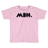 meh Toddler T-shirt