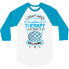I Don't Need Therapy Just to Do Ballooning 3/4 Sleeve Shirt