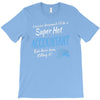 i never dreamed i'd be a super hot accountant but here iam, killing it T-Shirt