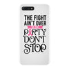 the fight ain't over so the party don't stop iPhone 7 Plus Case