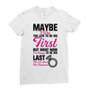 Maybe I Was Too Late To Be His First But Right Now I'm Happy To Be His Ladies Fitted T-Shirt