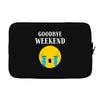 goodbye weekend Laptop sleeve